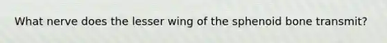 What nerve does the lesser wing of the sphenoid bone transmit?