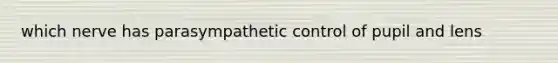 which nerve has parasympathetic control of pupil and lens