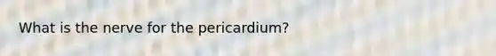 What is the nerve for the pericardium?