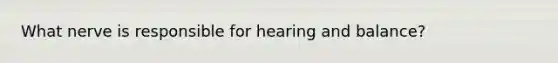 What nerve is responsible for hearing and balance?