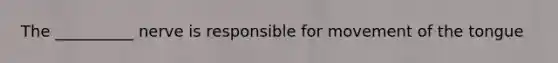 The __________ nerve is responsible for movement of the tongue