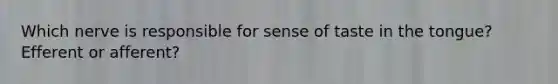 Which nerve is responsible for sense of taste in the tongue? Efferent or afferent?