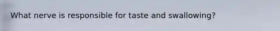 What nerve is responsible for taste and swallowing?