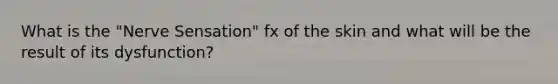 What is the "Nerve Sensation" fx of the skin and what will be the result of its dysfunction?