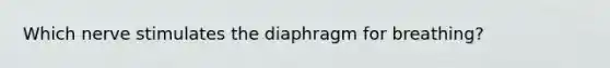 Which nerve stimulates the diaphragm for breathing?