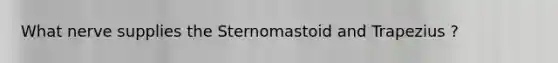 What nerve supplies the Sternomastoid and Trapezius ?