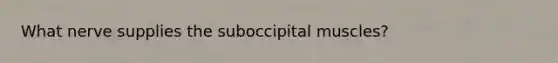 What nerve supplies the suboccipital muscles?