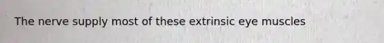 The nerve supply most of these extrinsic eye muscles