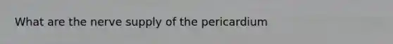 What are the nerve supply of the pericardium