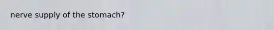 nerve supply of <a href='https://www.questionai.com/knowledge/kLccSGjkt8-the-stomach' class='anchor-knowledge'>the stomach</a>?