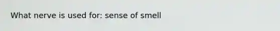 What nerve is used for: sense of smell