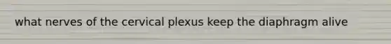 what nerves of the cervical plexus keep the diaphragm alive