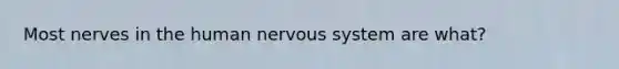 Most nerves in the human nervous system are what?