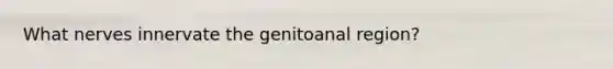 What nerves innervate the genitoanal region?