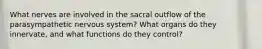 What nerves are involved in the sacral outflow of the parasympathetic nervous system? What organs do they innervate, and what functions do they control?