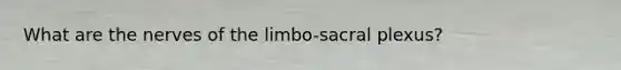 What are the nerves of the limbo-sacral plexus?