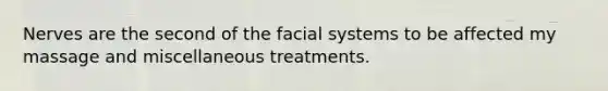 Nerves are the second of the facial systems to be affected my massage and miscellaneous treatments.