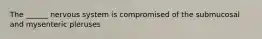 The ______ nervous system is compromised of the submucosal and mysenteric pleruses