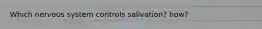Which nervous system controls salivation? how?