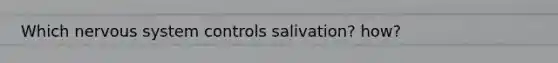 Which nervous system controls salivation? how?