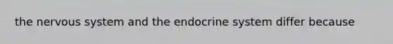 the nervous system and the endocrine system differ because