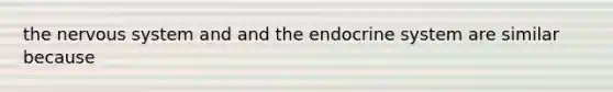 the nervous system and and the endocrine system are similar because