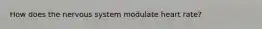 How does the nervous system modulate heart rate?