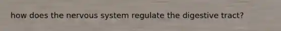 how does the nervous system regulate the digestive tract?