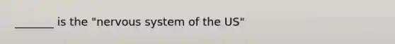 _______ is the "nervous system of the US"