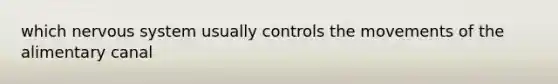 which nervous system usually controls the movements of the alimentary canal