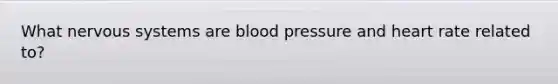 What nervous systems are blood pressure and heart rate related to?