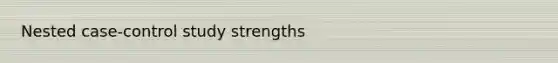 Nested case-control study strengths