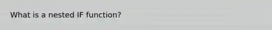 What is a nested IF function?