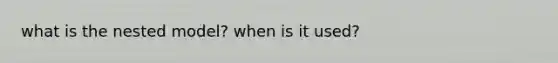 what is the nested model? when is it used?