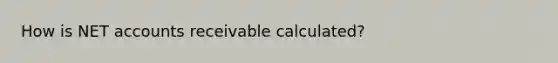 How is NET accounts receivable calculated?