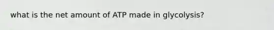 what is the net amount of ATP made in glycolysis?