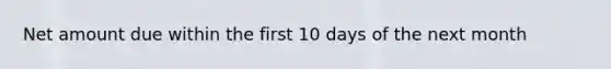 Net amount due within the first 10 days of the next month