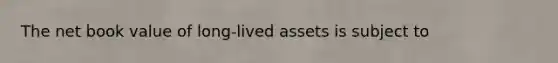 The net book value of long-lived assets is subject to