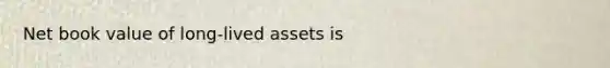 Net book value of long-lived assets is