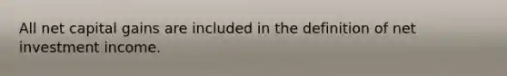 All net capital gains are included in the definition of net investment income.
