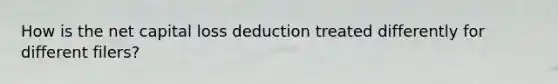 How is the net capital loss deduction treated differently for different filers?