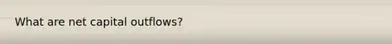 What are net capital outflows?