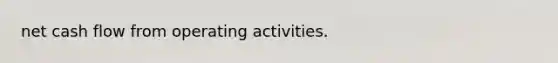 net cash flow from operating activities.