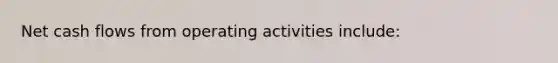 Net cash flows from operating activities include: