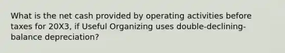 What is the net cash provided by operating activities before taxes for 20X3, if Useful Organizing uses double-declining-balance depreciation?