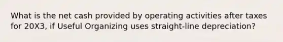 What is the net cash provided by operating activities after taxes for 20X3, if Useful Organizing uses straight-line depreciation?