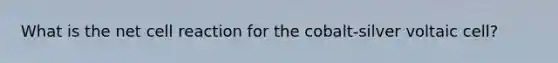 What is the net cell reaction for the cobalt-silver voltaic cell?