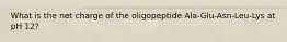 What is the net charge of the oligopeptide Ala-Glu-Asn-Leu-Lys at pH 12?