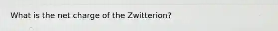 What is the net charge of the Zwitterion?