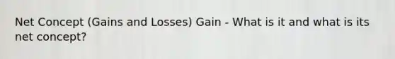 Net Concept (Gains and Losses) Gain - What is it and what is its net concept?